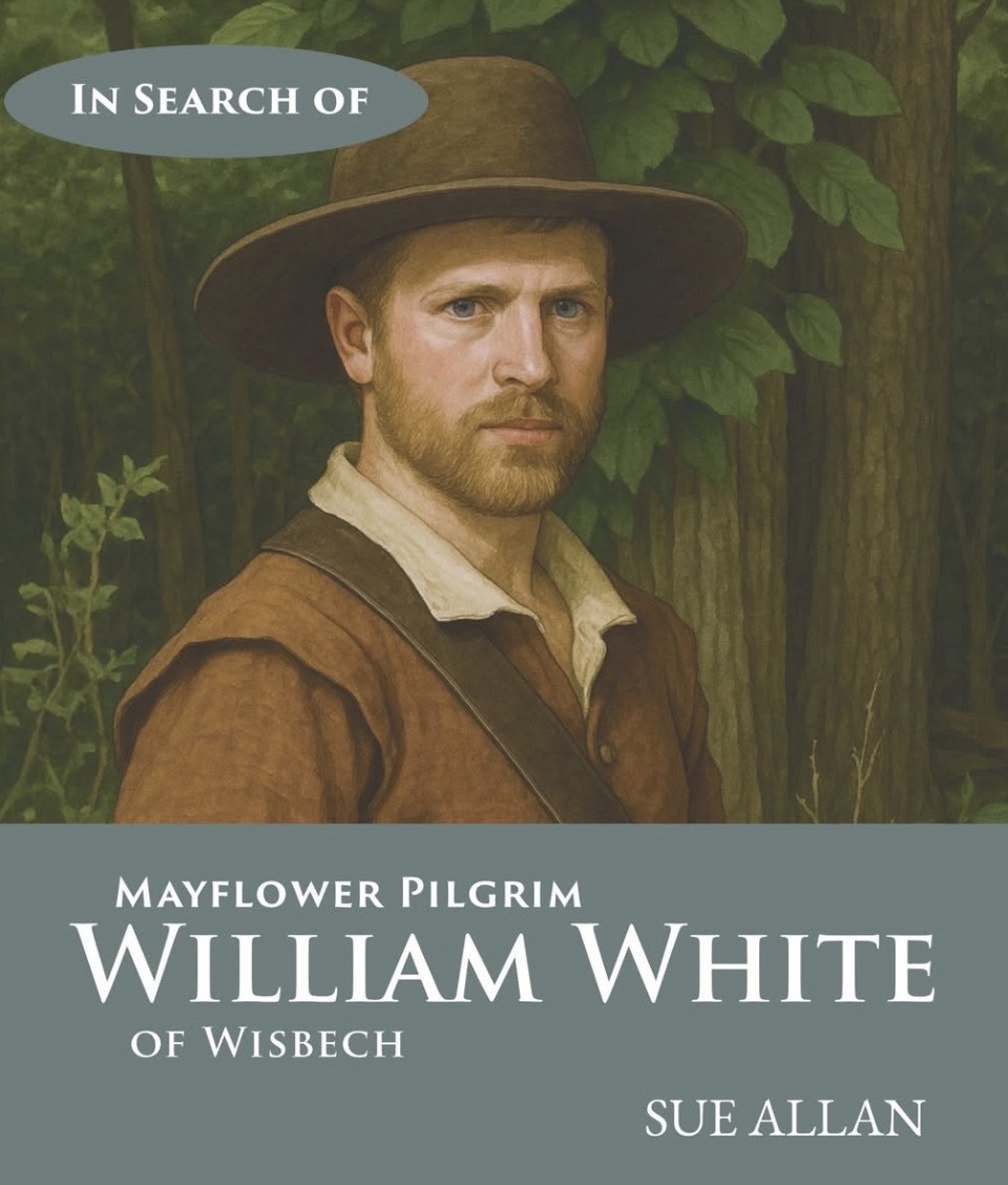In Search of Mayflower Pilgrim William White of Wisbech